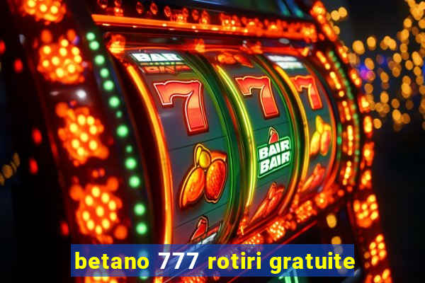 betano 777 rotiri gratuite